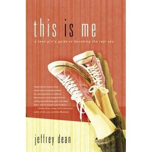 This Is Me: A Teen Girl's Guide to Becoming the Real You -- Jeffrey Dean